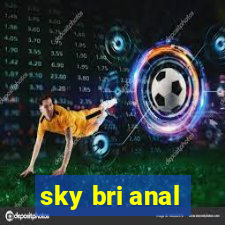 sky bri anal